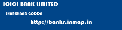 ICICI BANK LIMITED  JHARKHAND GODDA    banks information 